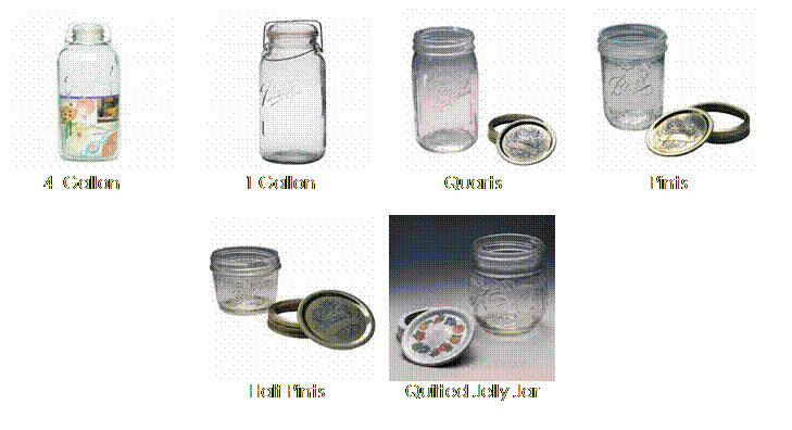 Text Box:                               
            4  Gallon                          1 Gallon                           Quarts                               Pints

      
     Half Pints                 Quilted Jelly Jar

